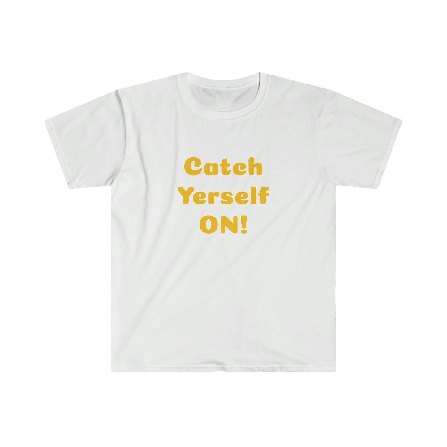 Catch Yerself on! T-shirt