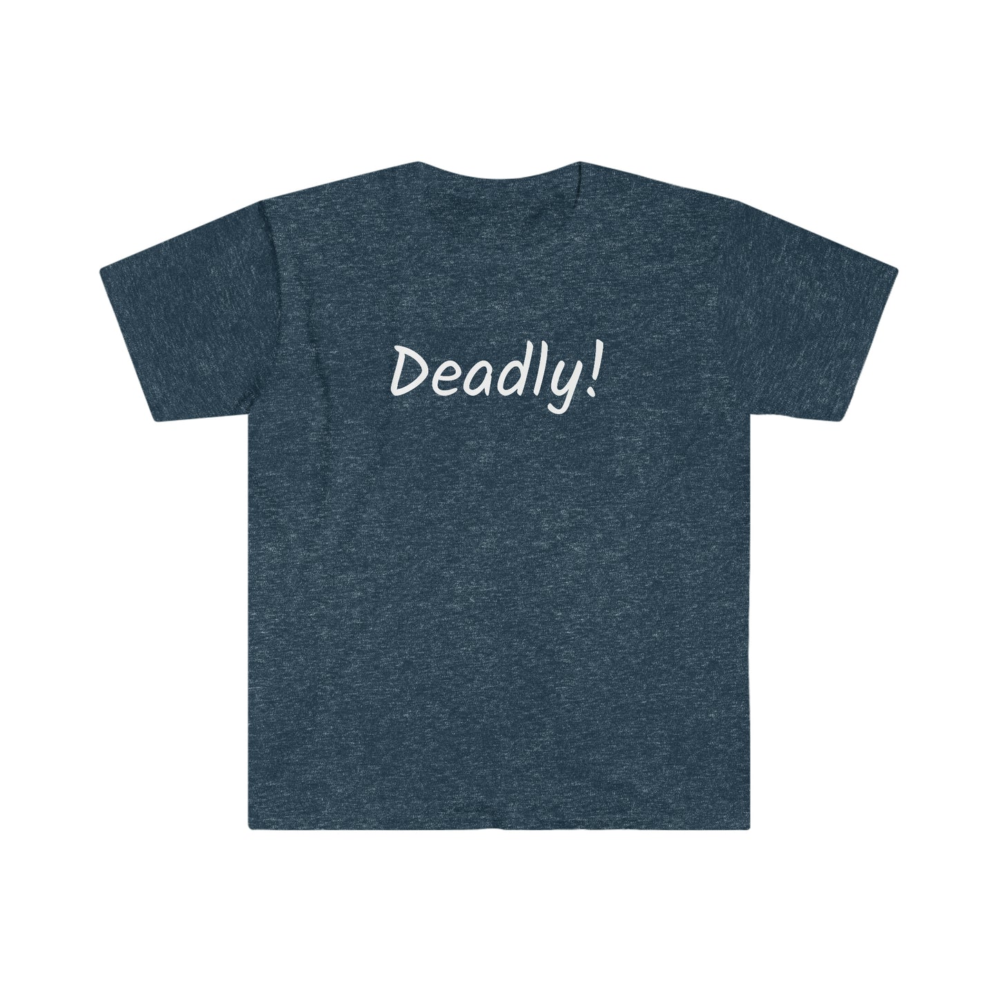 Deadly! T-shirt