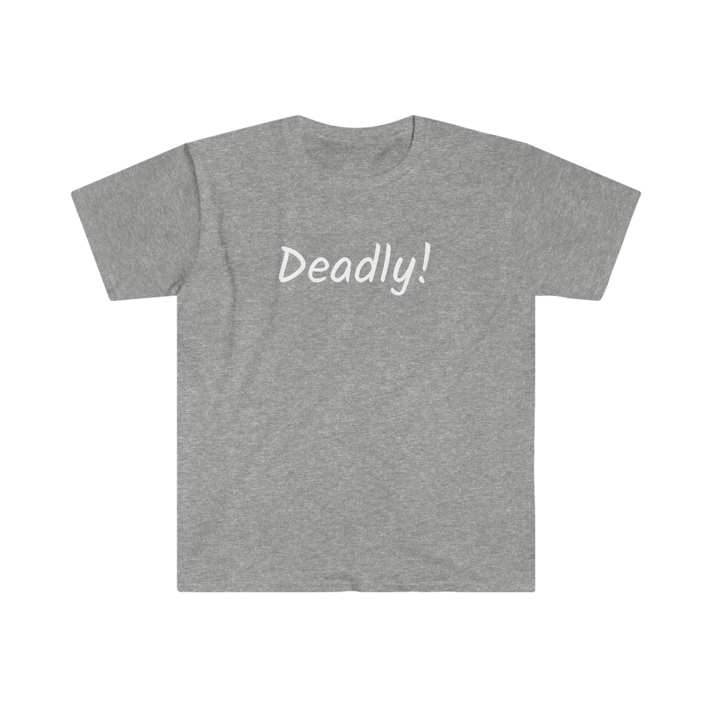 Deadly! T-shirt