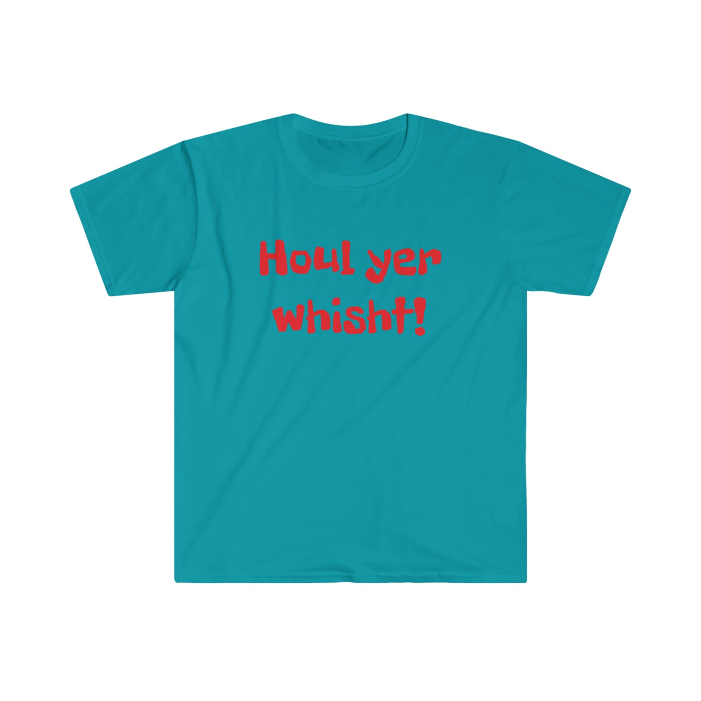 Houl yer whisht! T-shirt