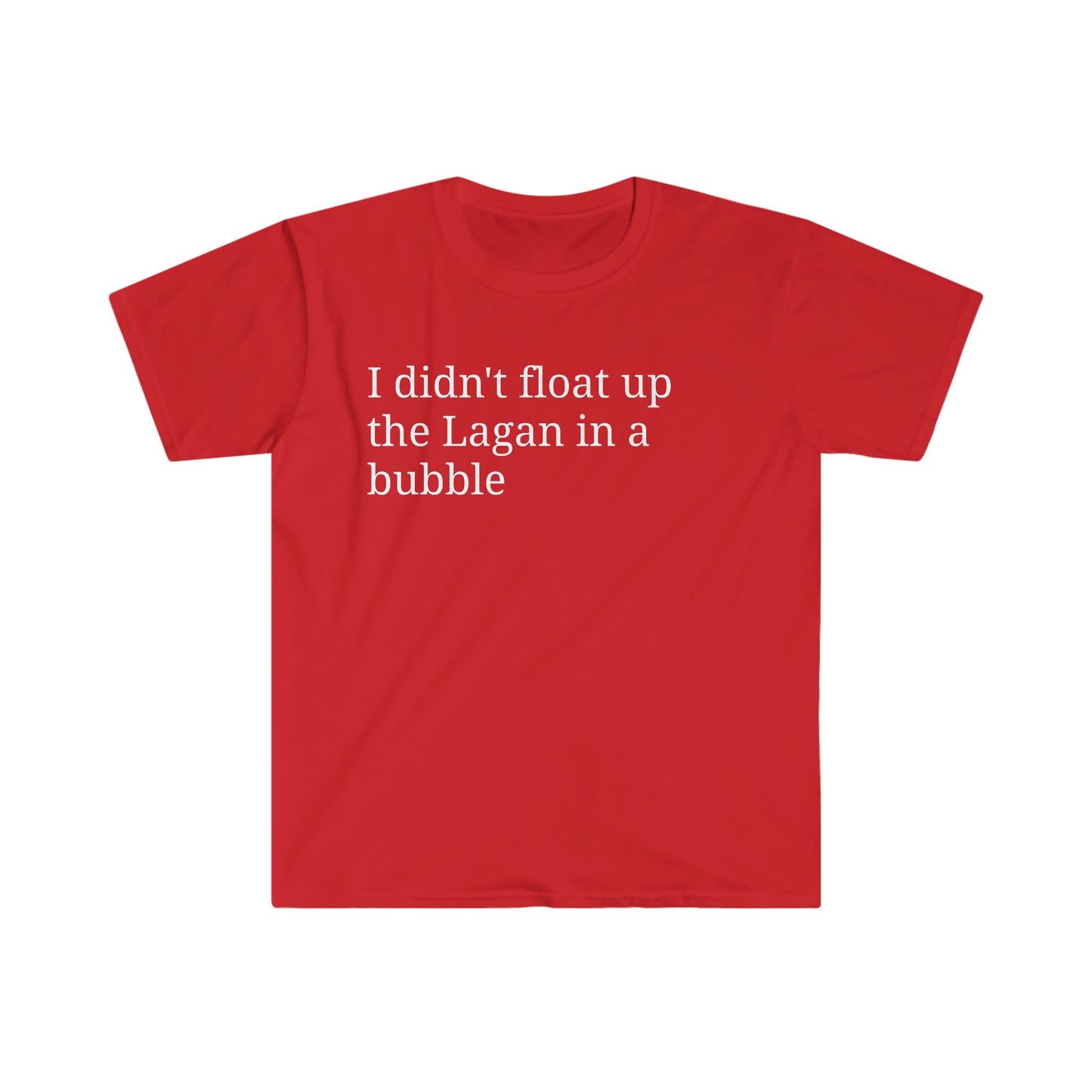 I didn't float up the Lagan in a bubble T-shirt