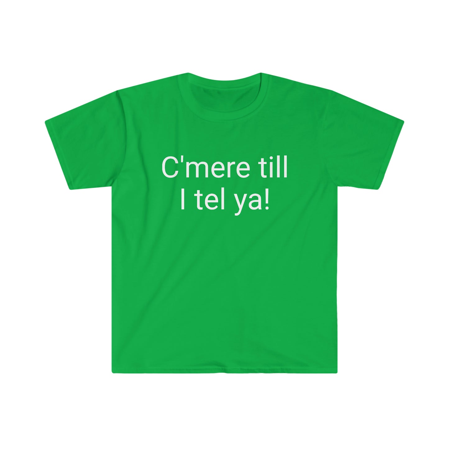 C’mere till I tel ya! T-shirt