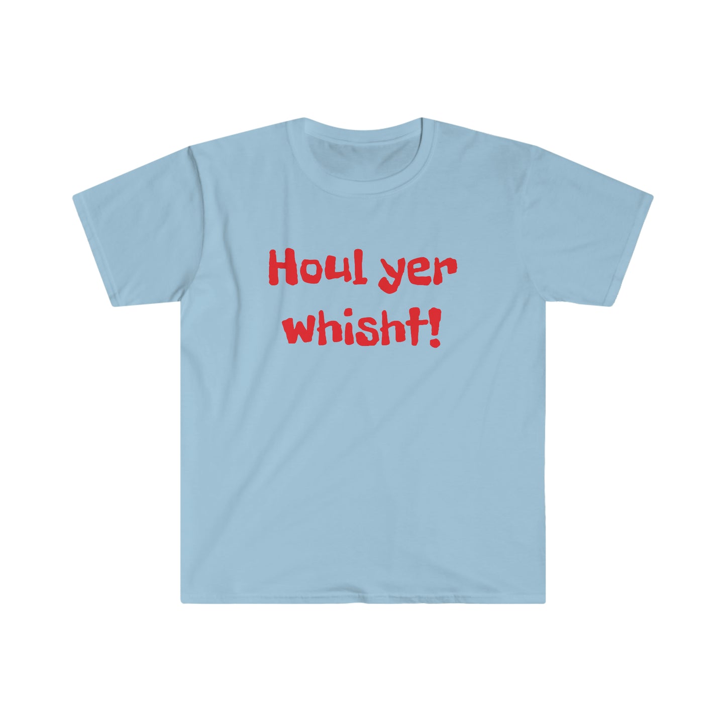 Houl yer whisht! T-shirt