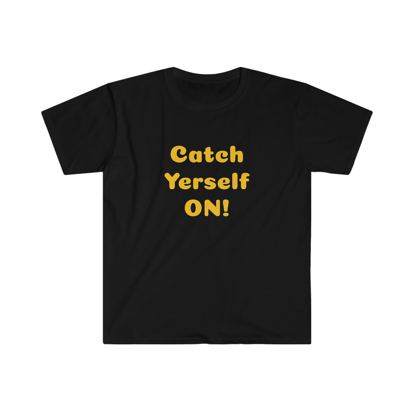 Catch Yerself on! T-shirt