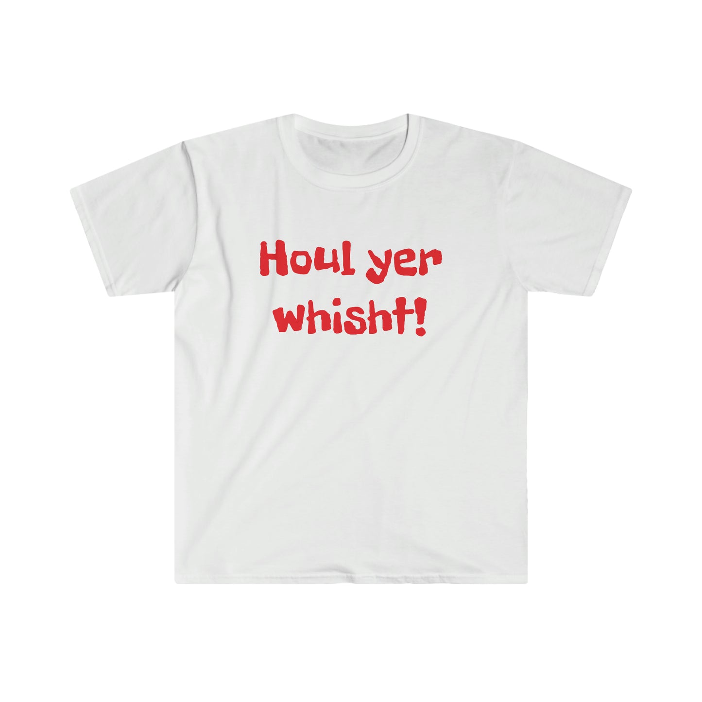 Houl yer whisht! T-shirt