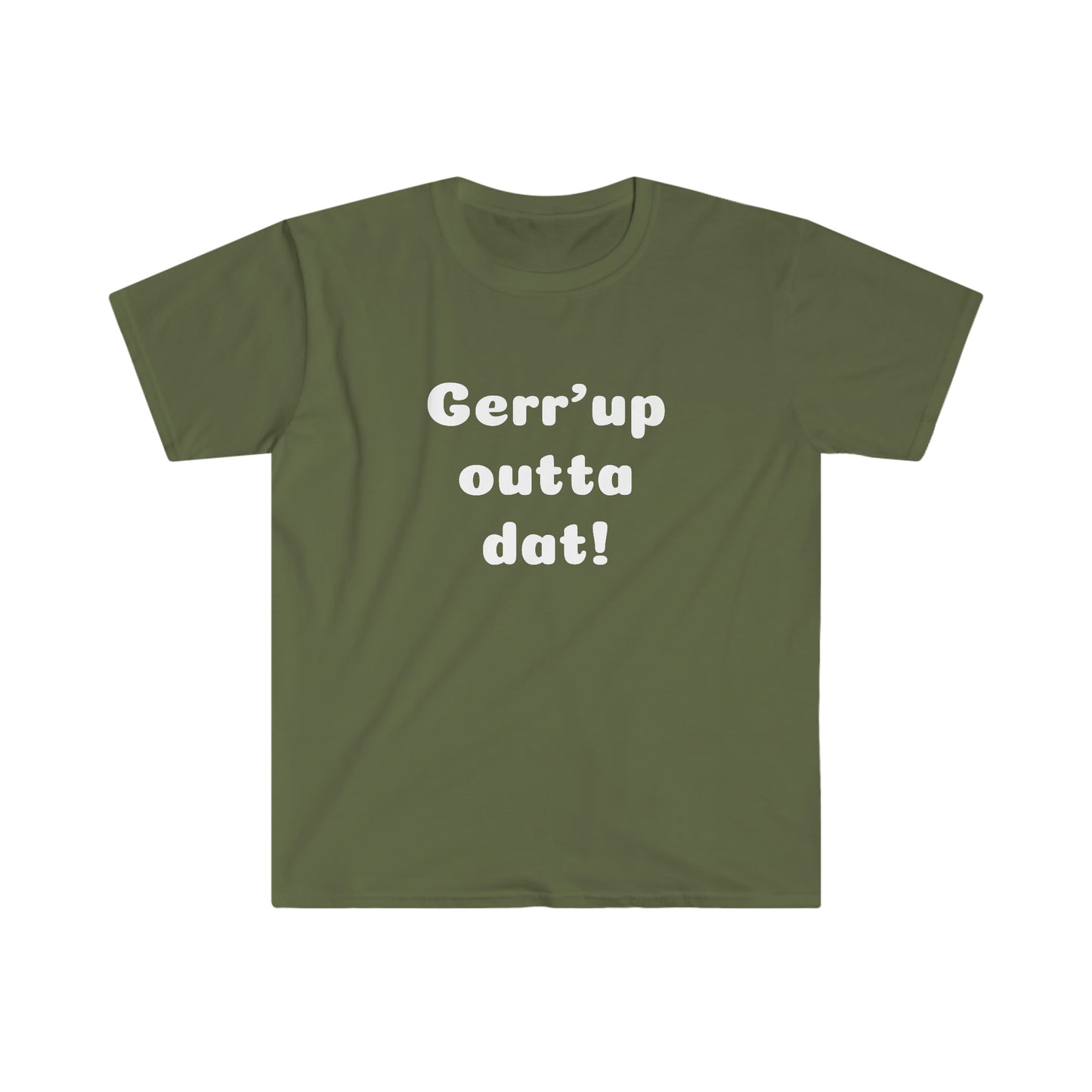 Gerr’up outta dat! T-shirt