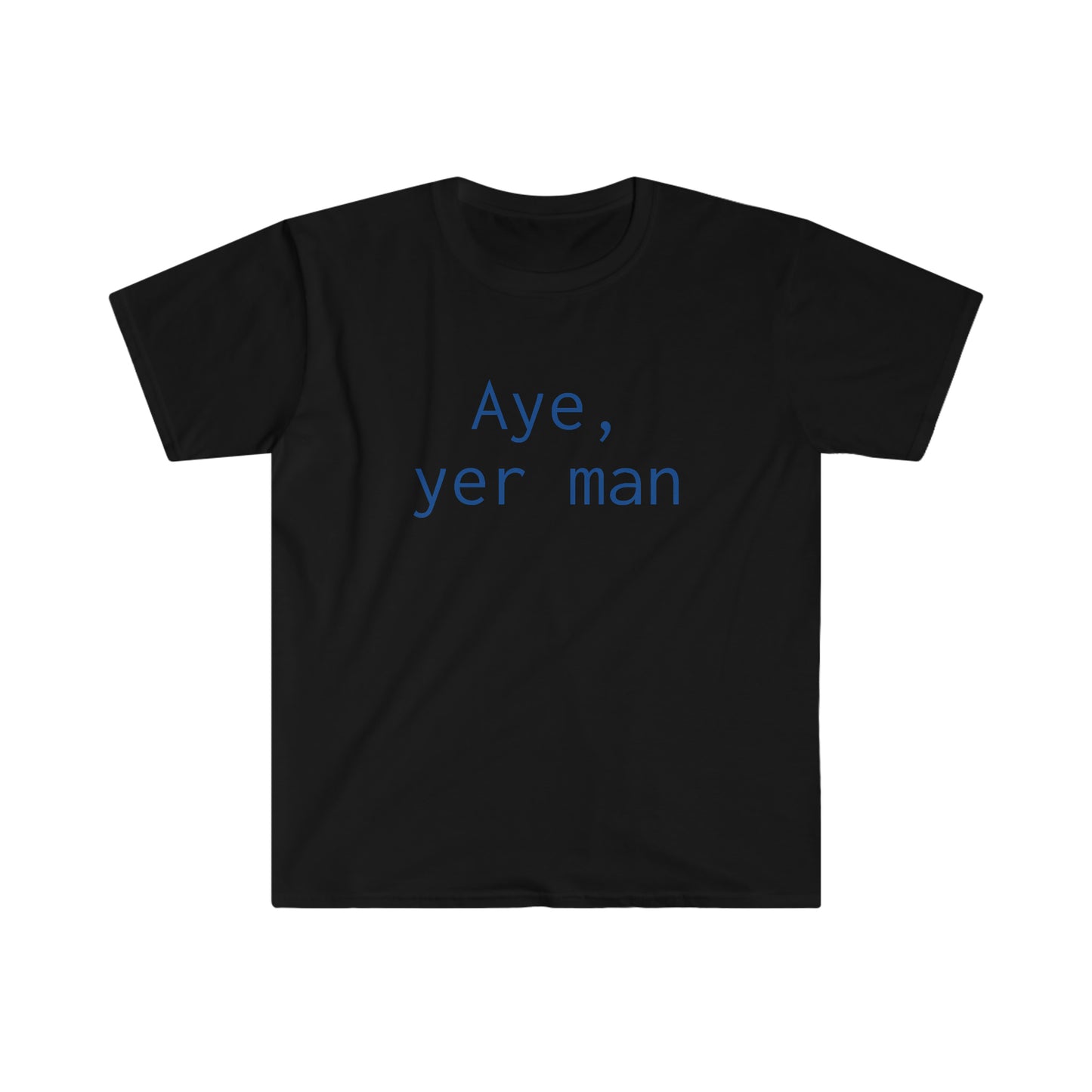 Aye yer man T-shirt
