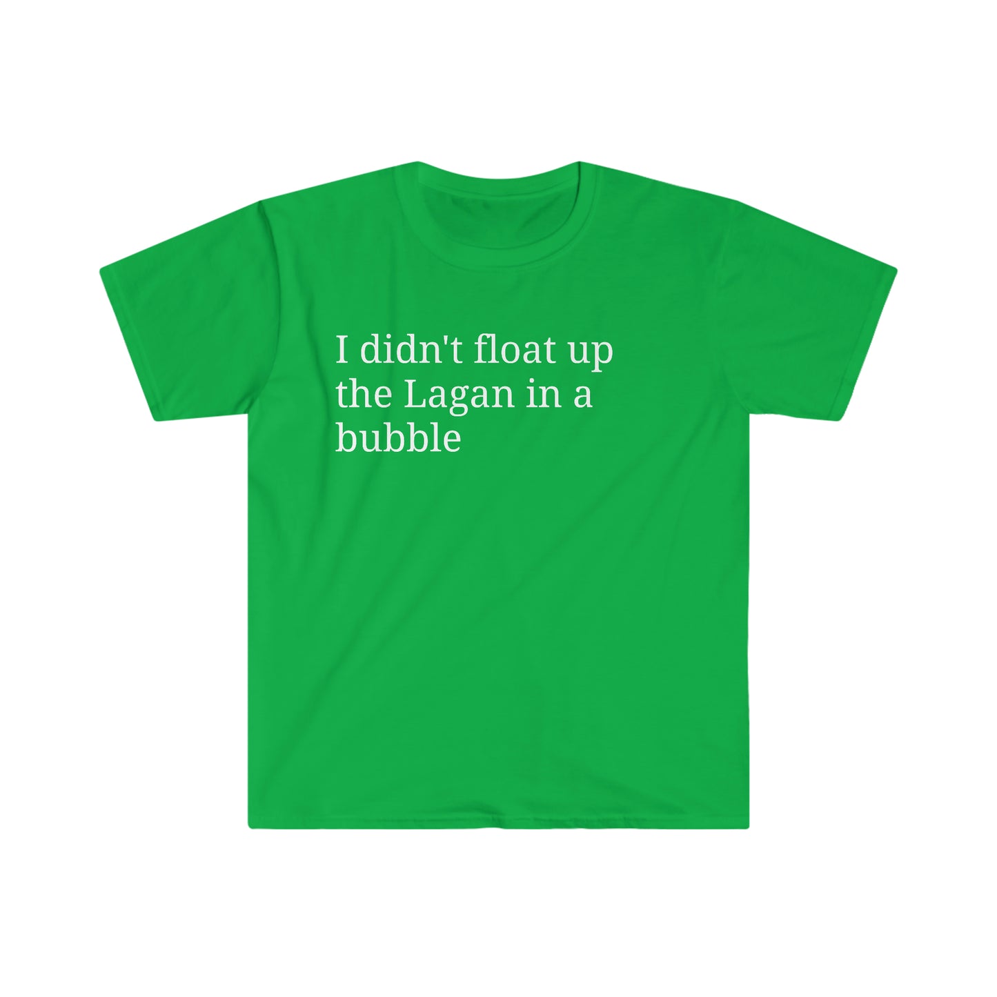 I didn't float up the Lagan in a bubble T-shirt