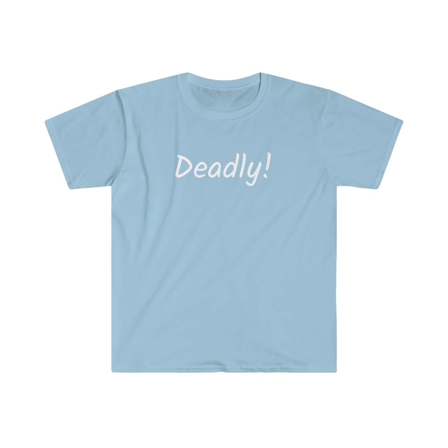 Deadly! T-shirt