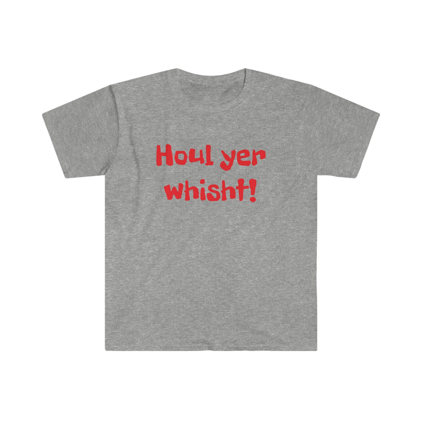 Houl yer whisht! T-shirt