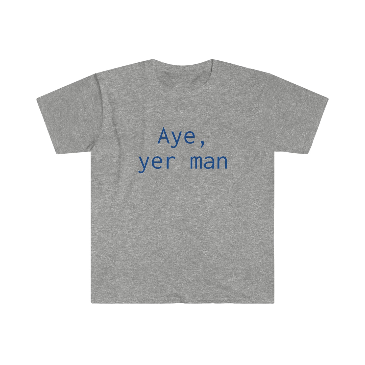 Aye yer man T-shirt
