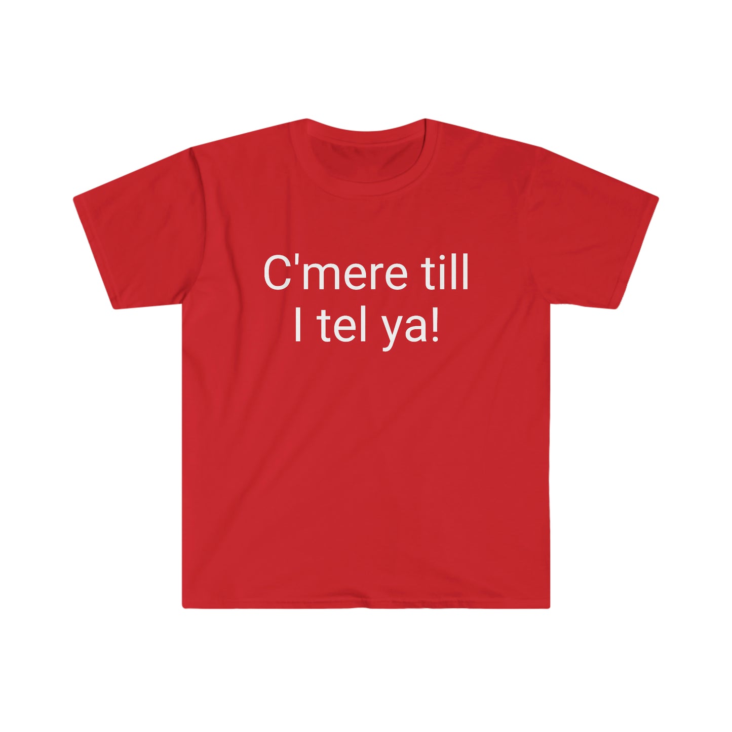 C’mere till I tel ya! T-shirt