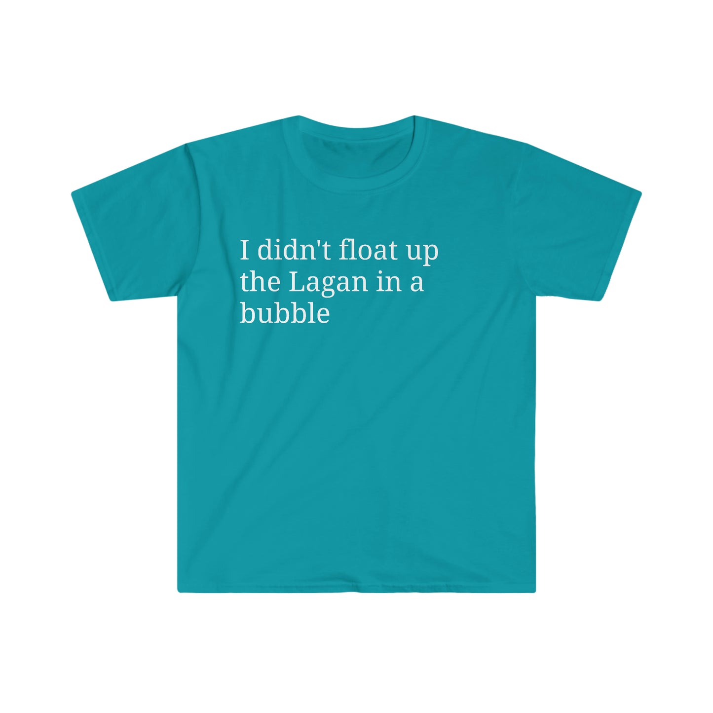I didn't float up the Lagan in a bubble T-shirt