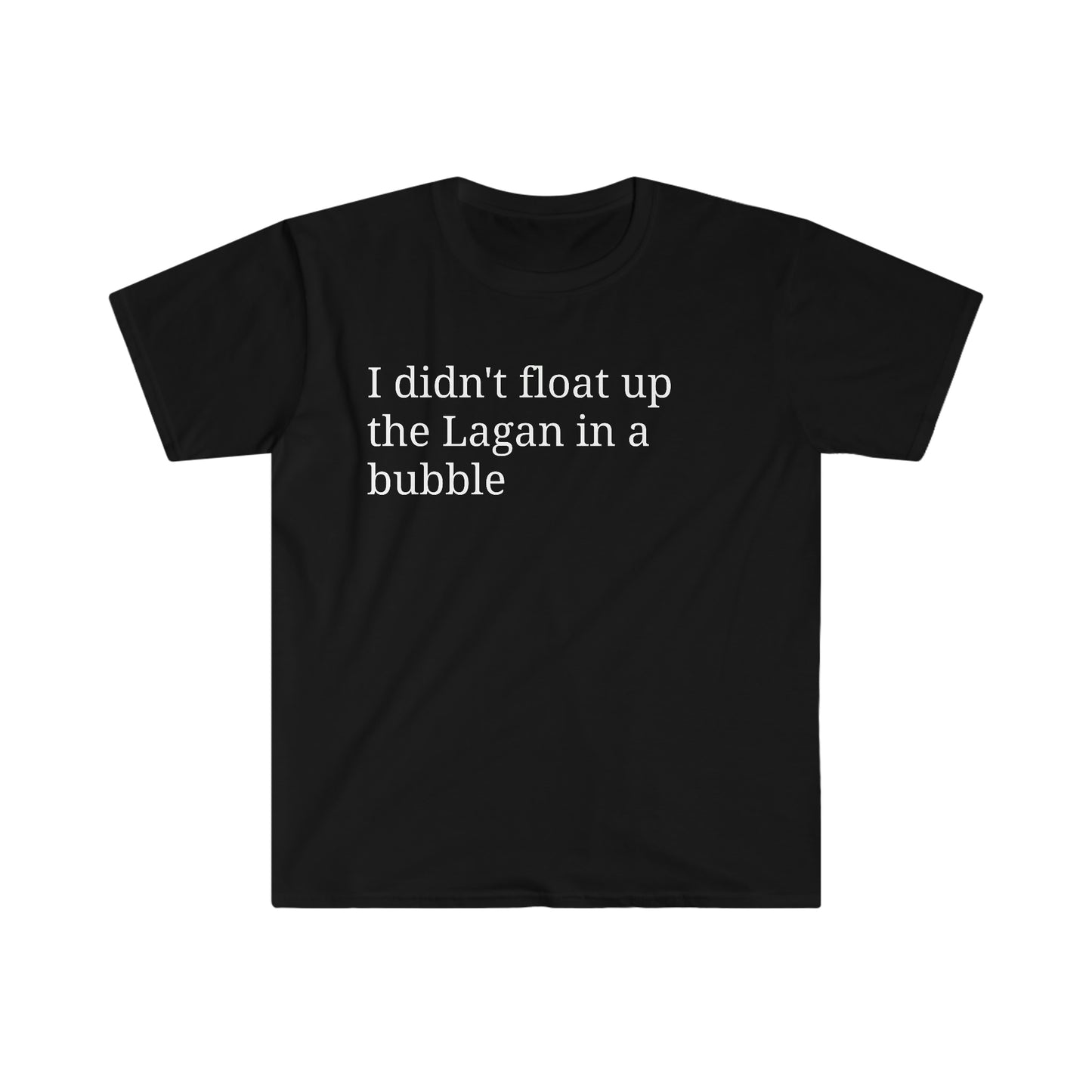I didn't float up the Lagan in a bubble T-shirt
