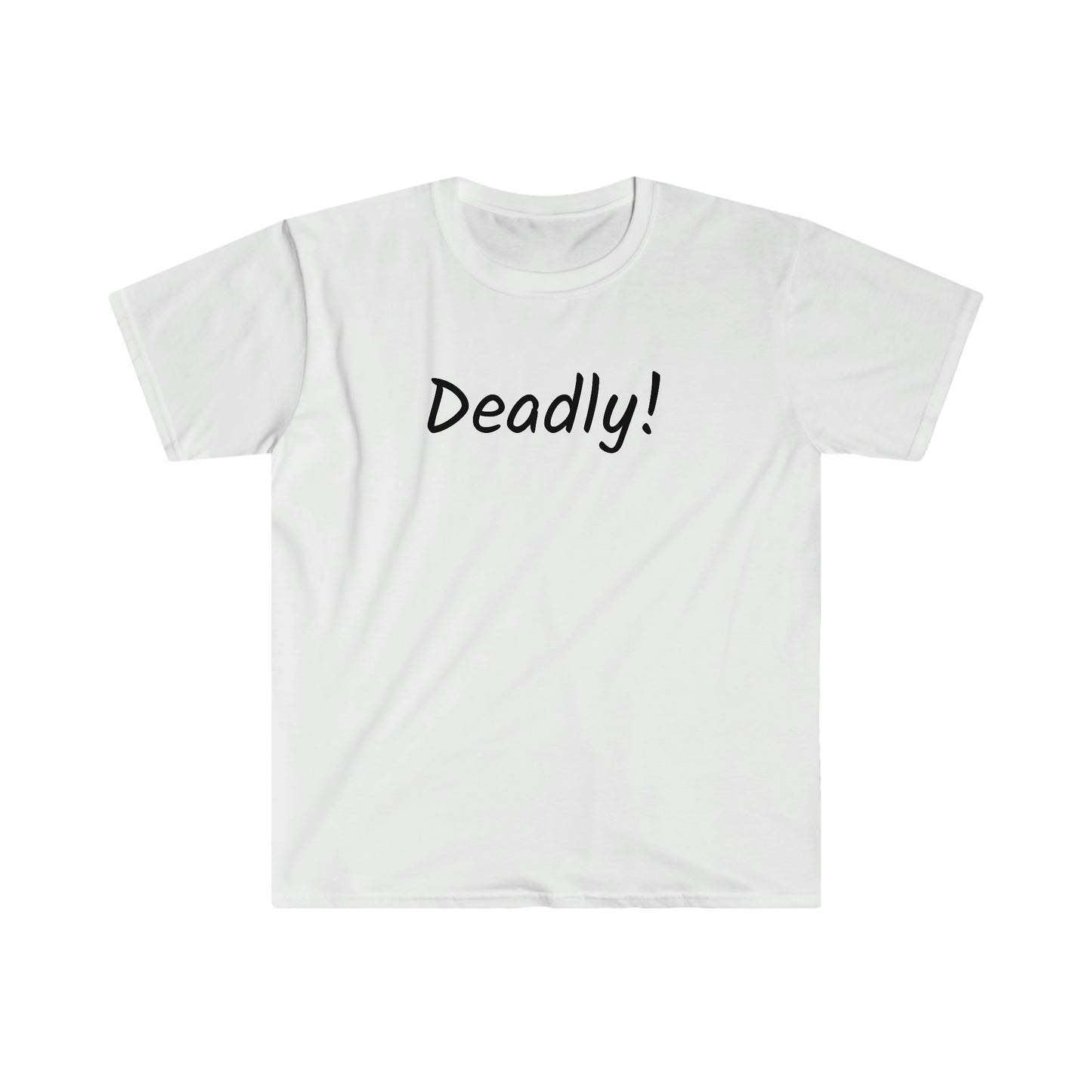 Deadly! T-shirt