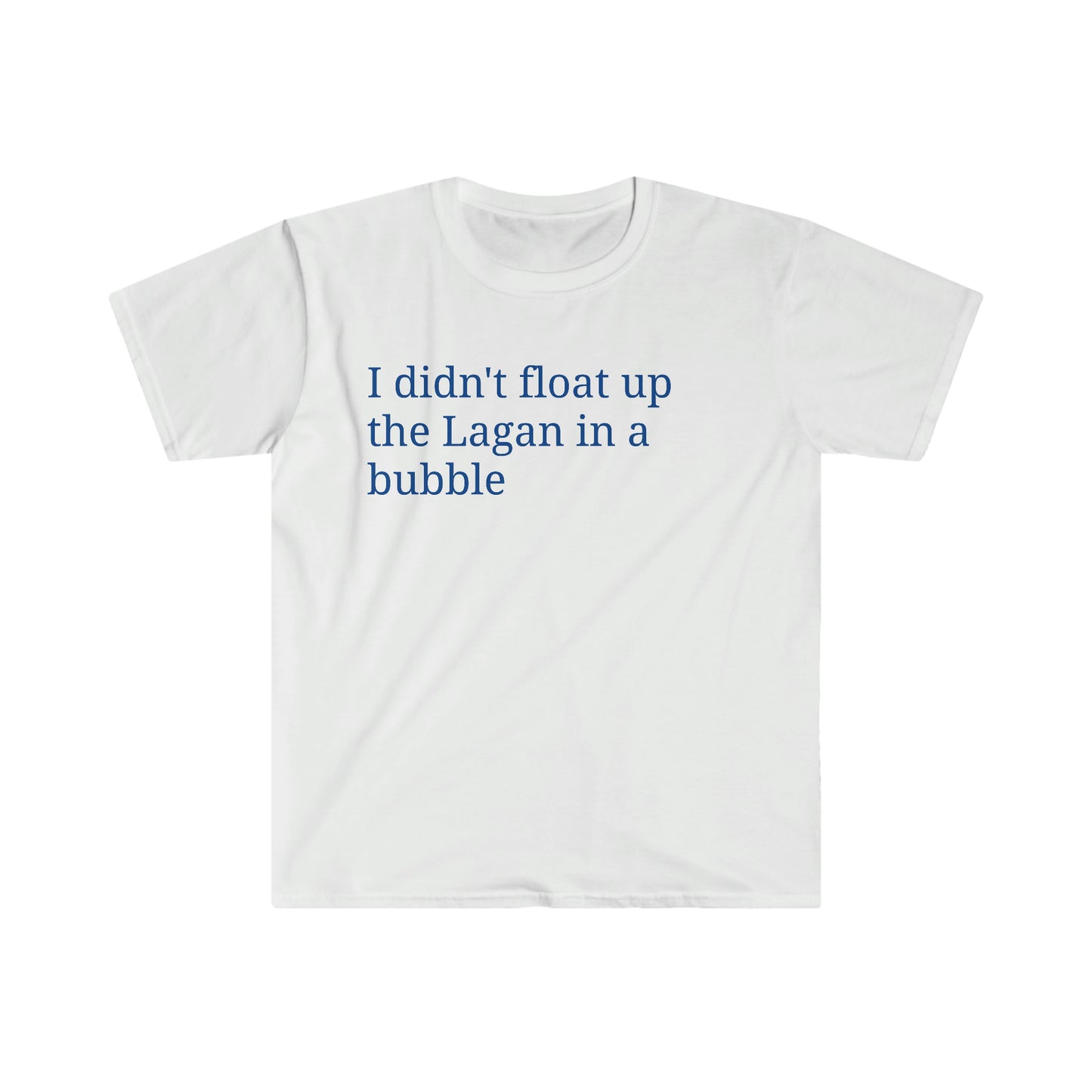 I didn't float up the Lagan in a bubble T-shirt