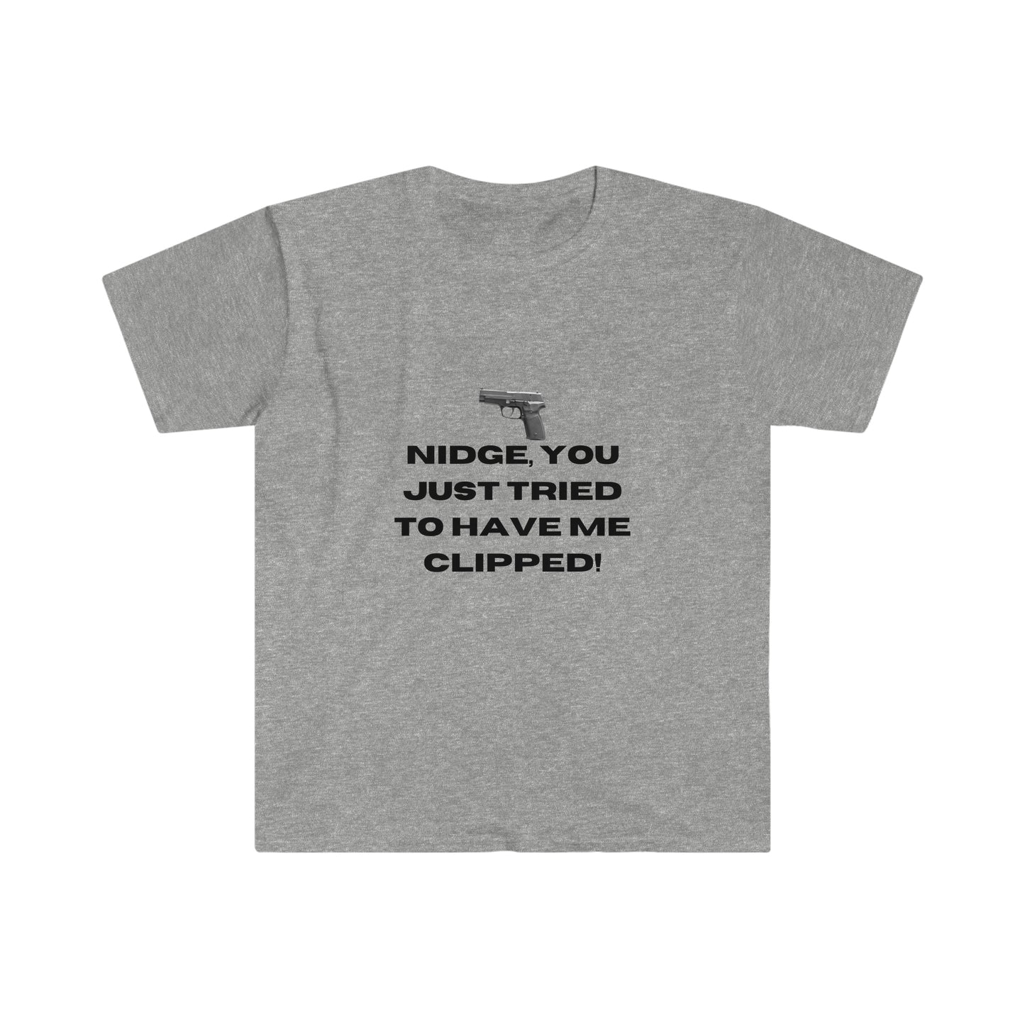 Nidge you just tried to have me clipped T-shirt