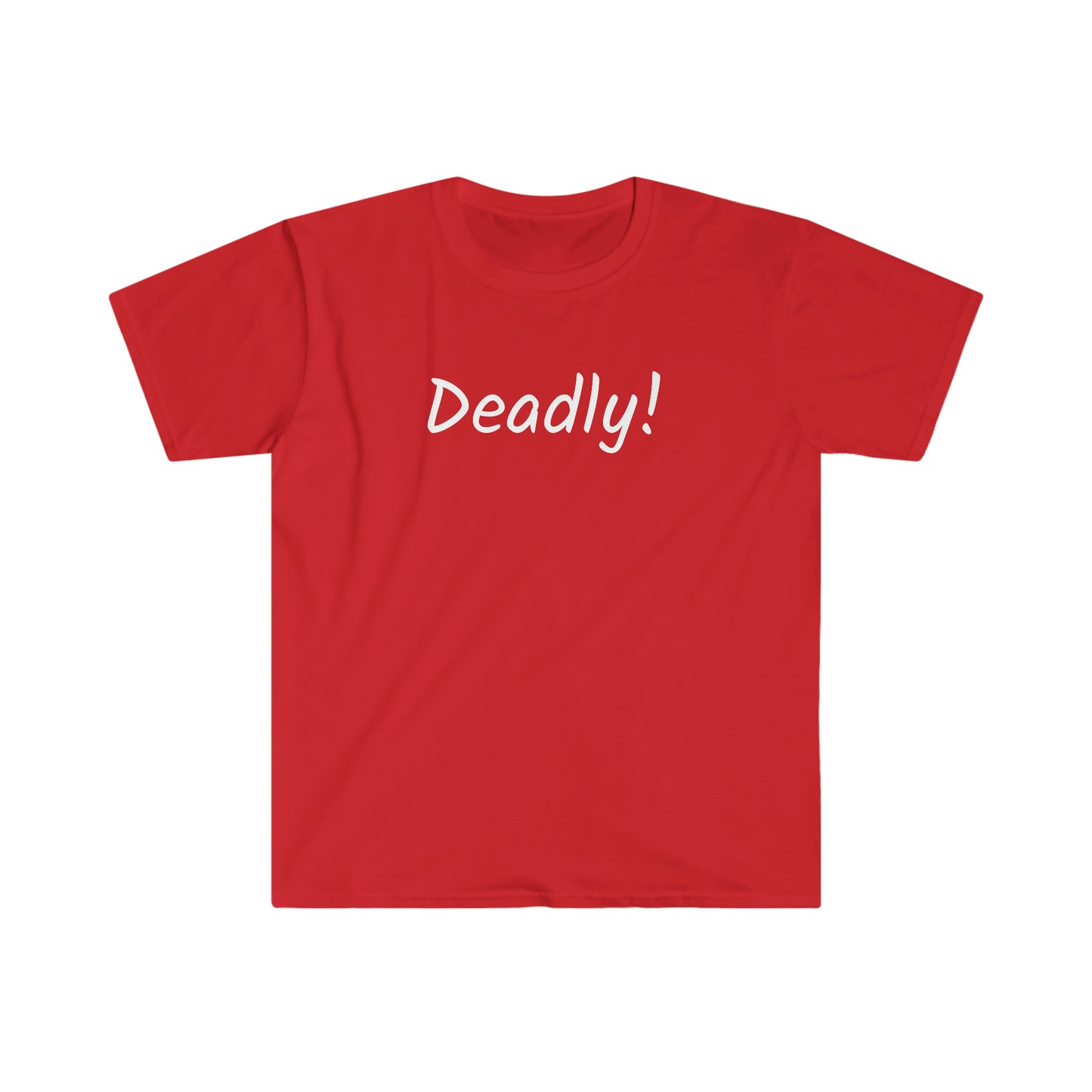 Deadly! T-shirt
