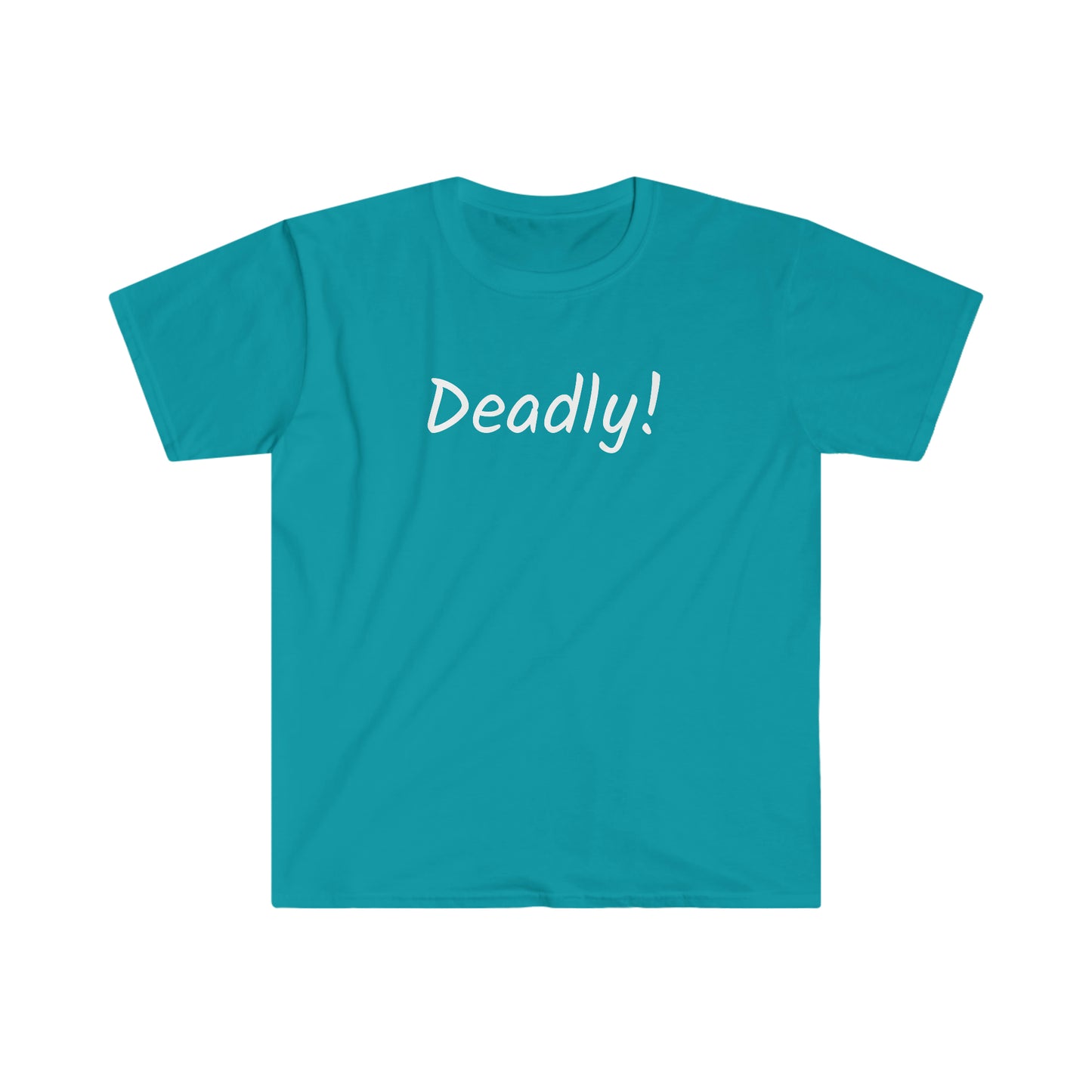 Deadly! T-shirt