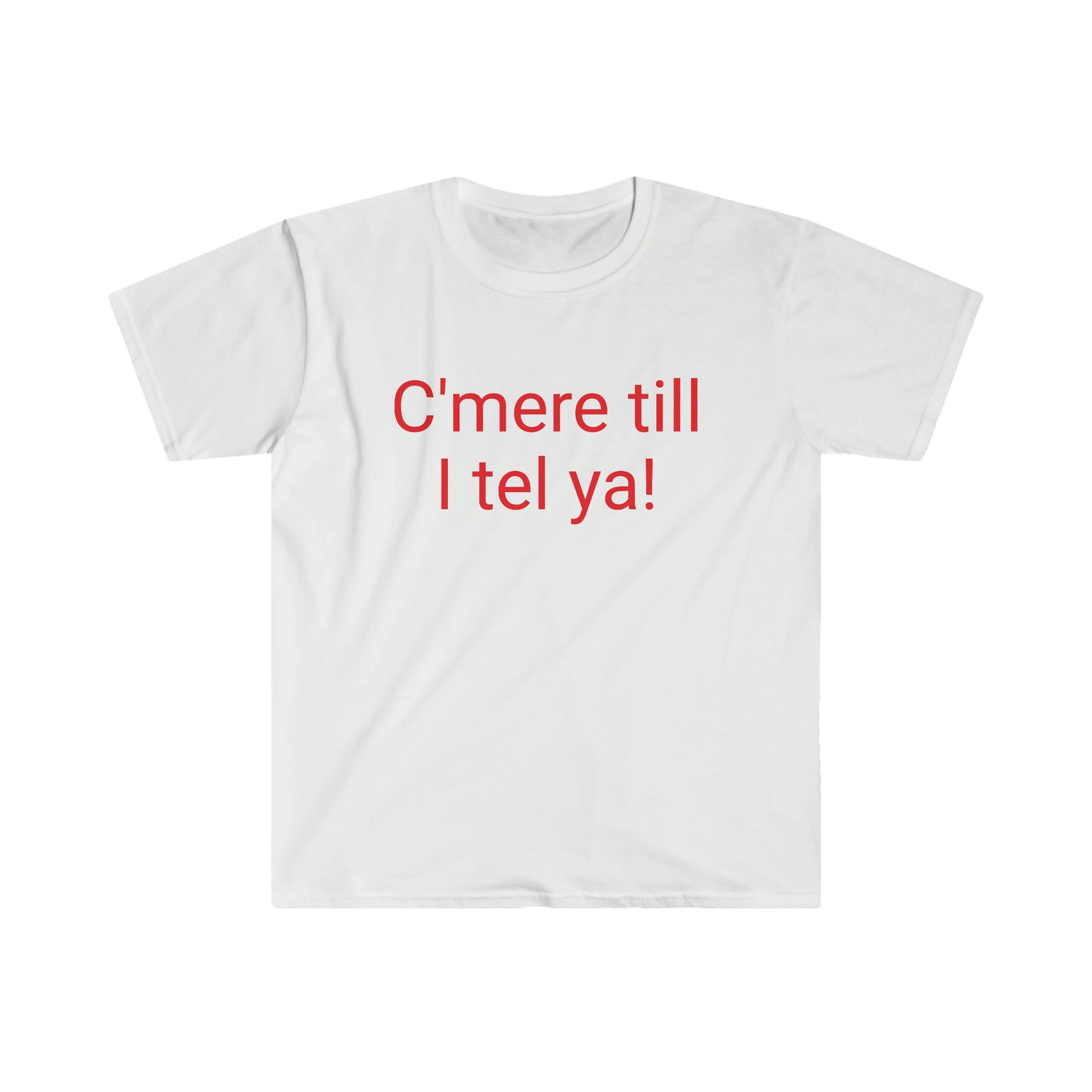 C’mere till I tel ya! T-shirt
