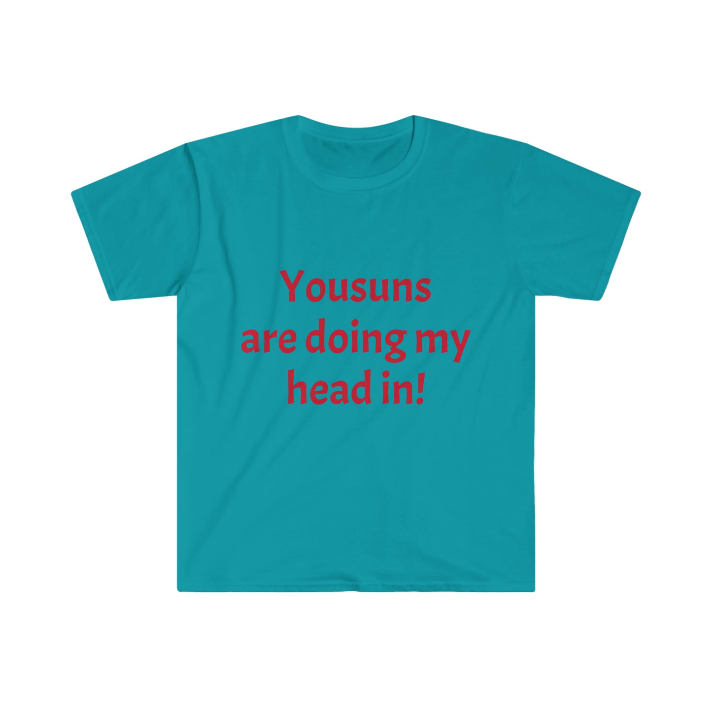 Yousuns are doing my head in! T-shirt