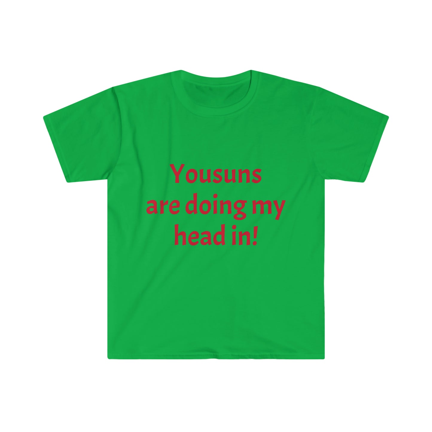 Yousuns are doing my head in! T-shirt
