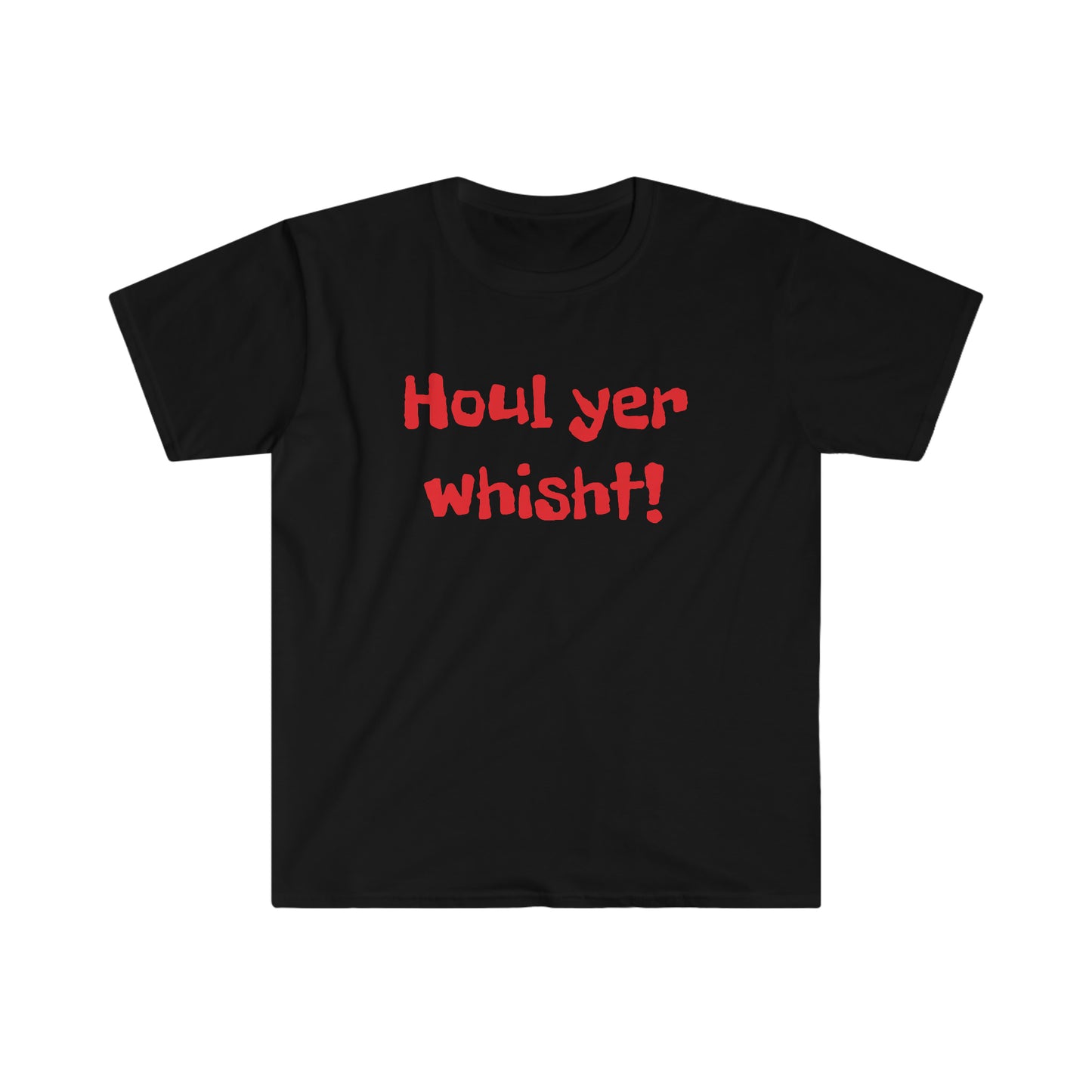 Houl yer whisht! T-shirt