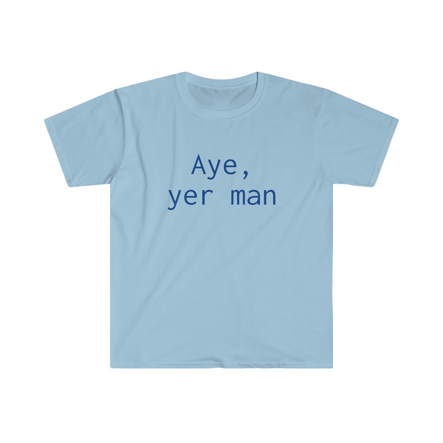 Aye yer man T-shirt