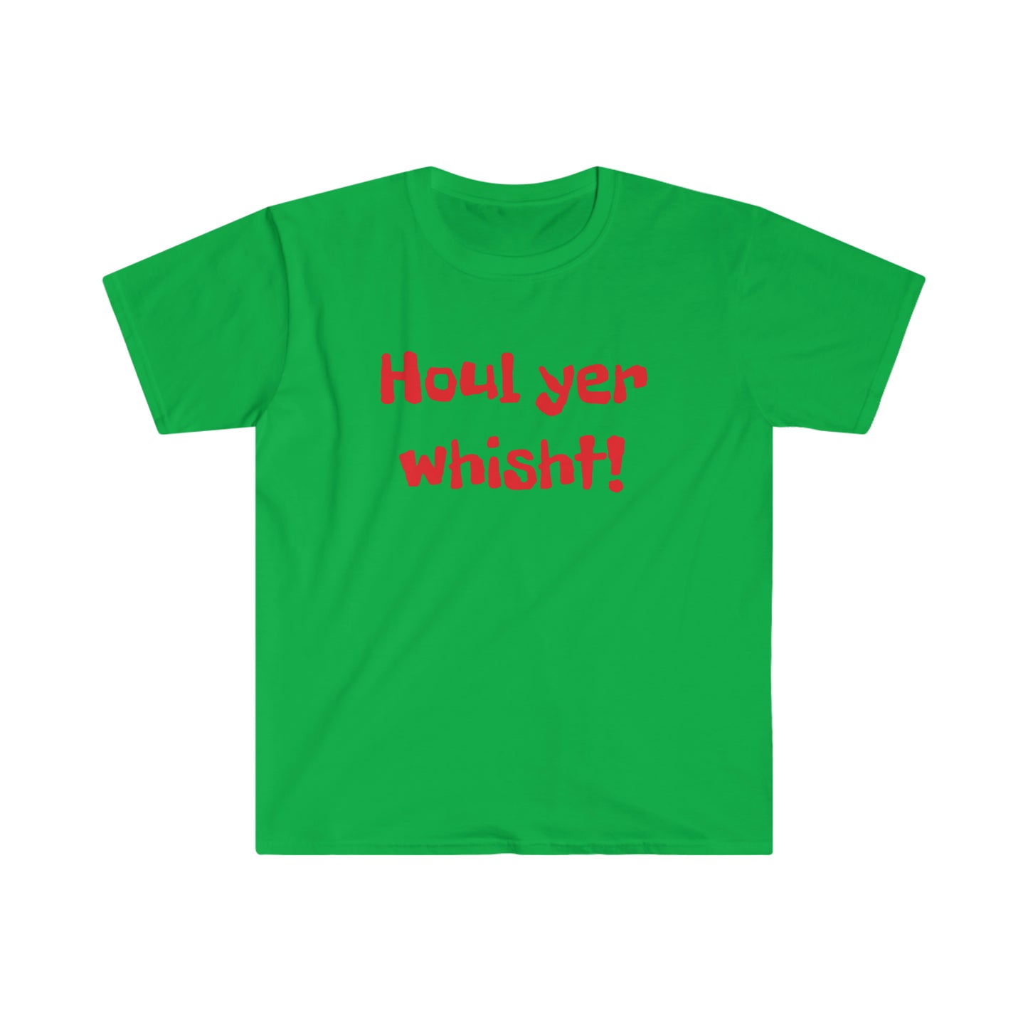 Houl yer whisht! T-shirt