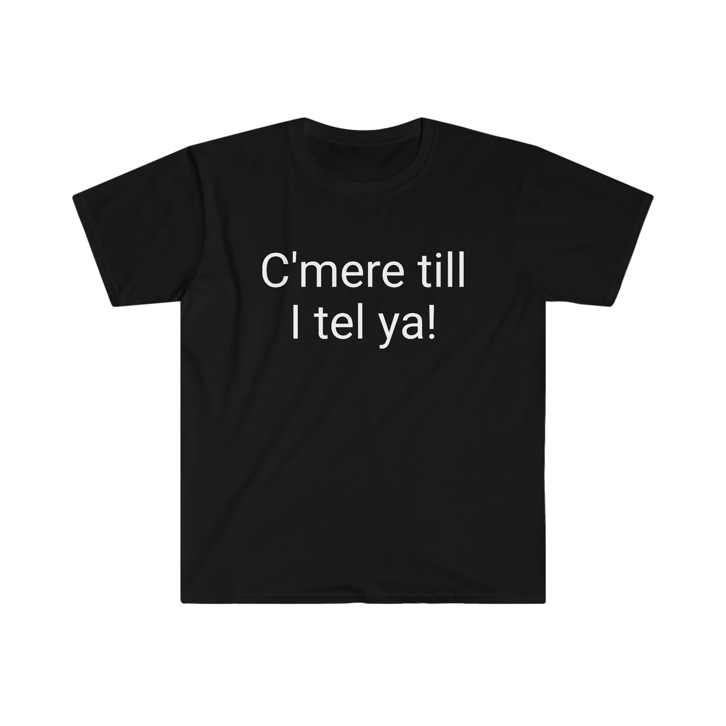 C’mere till I tel ya! T-shirt