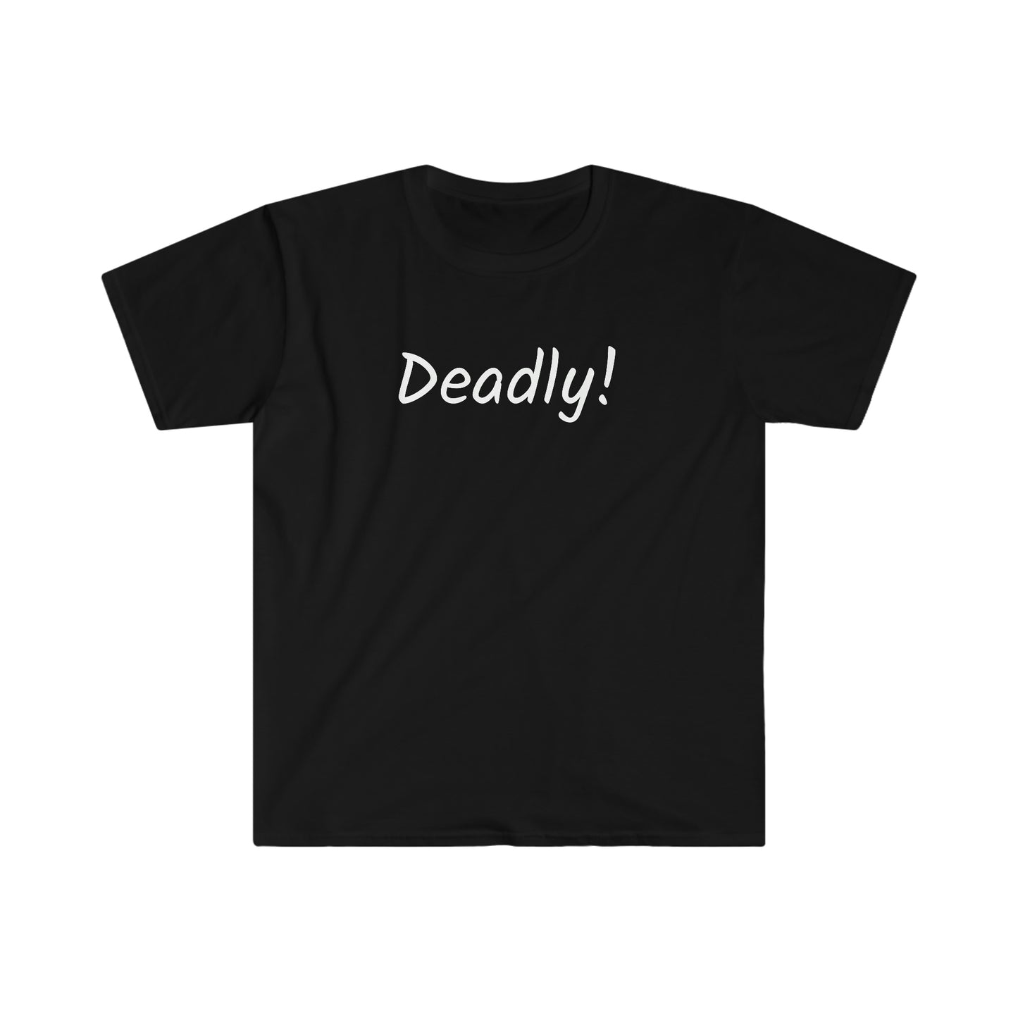 Deadly! T-shirt