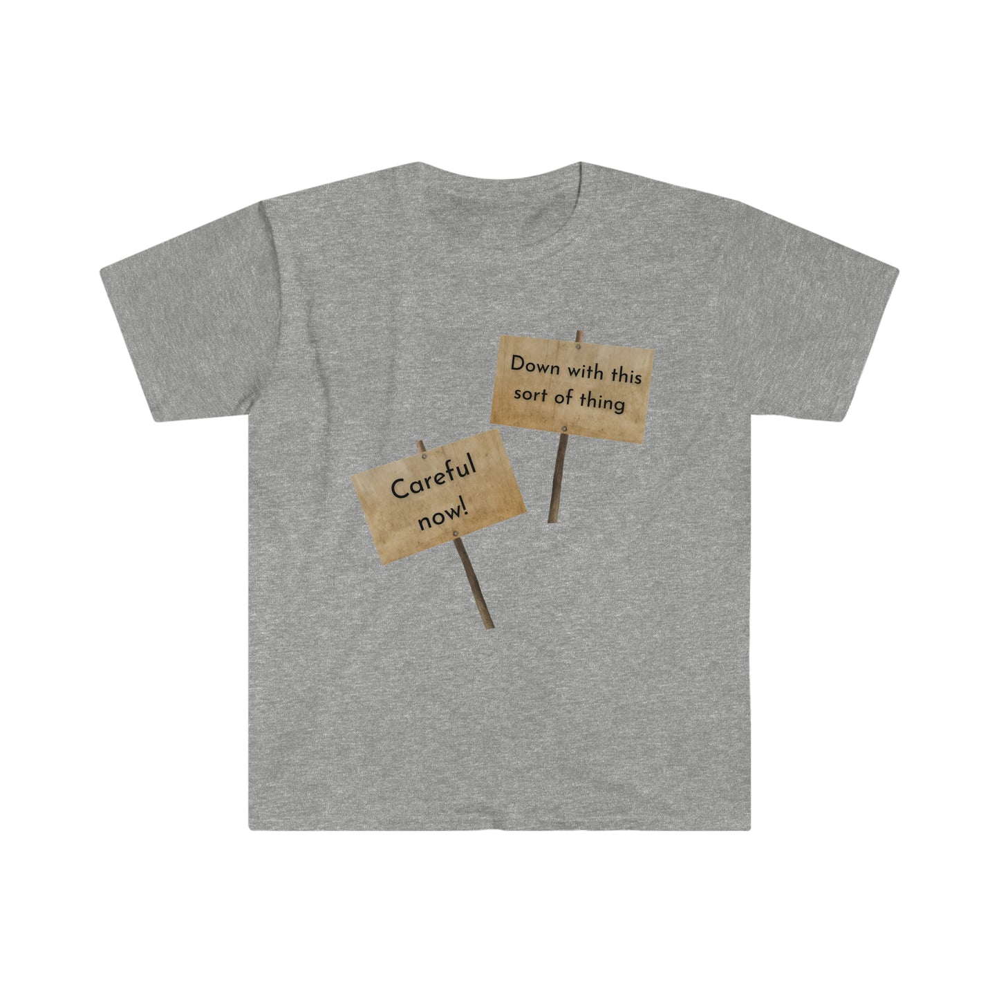 Down with this sort of thing. Careful now! T-shirt