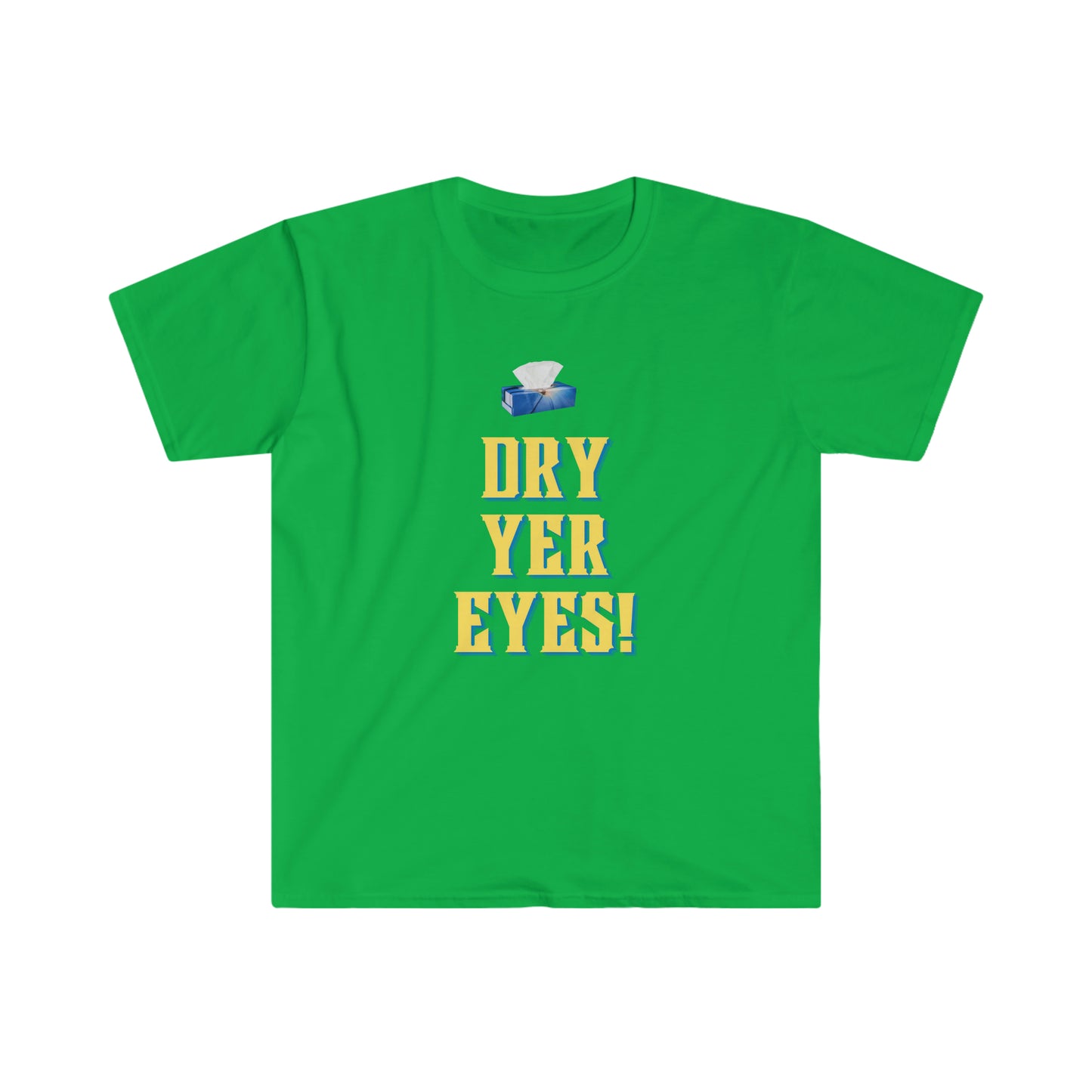 Dry yer eyes! T-shirt