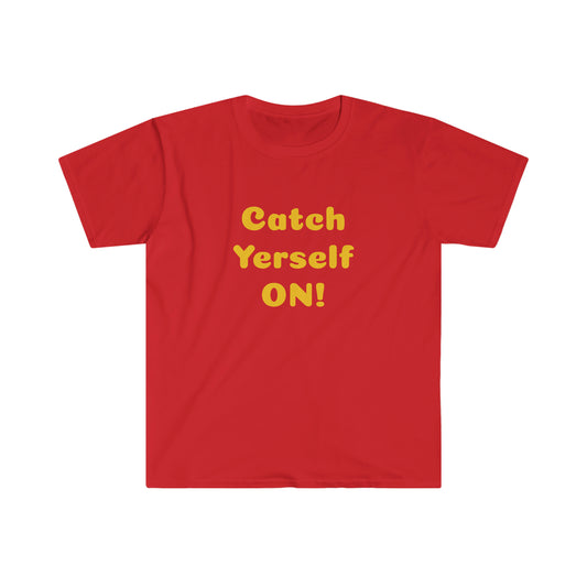 Catch Yerself on! T-shirt