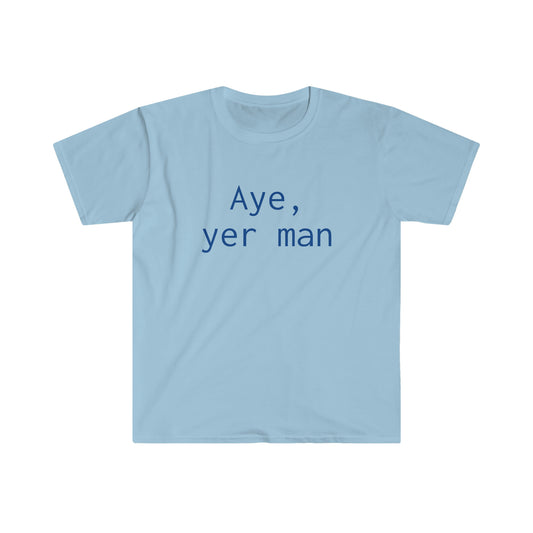 Aye yer man T-shirt