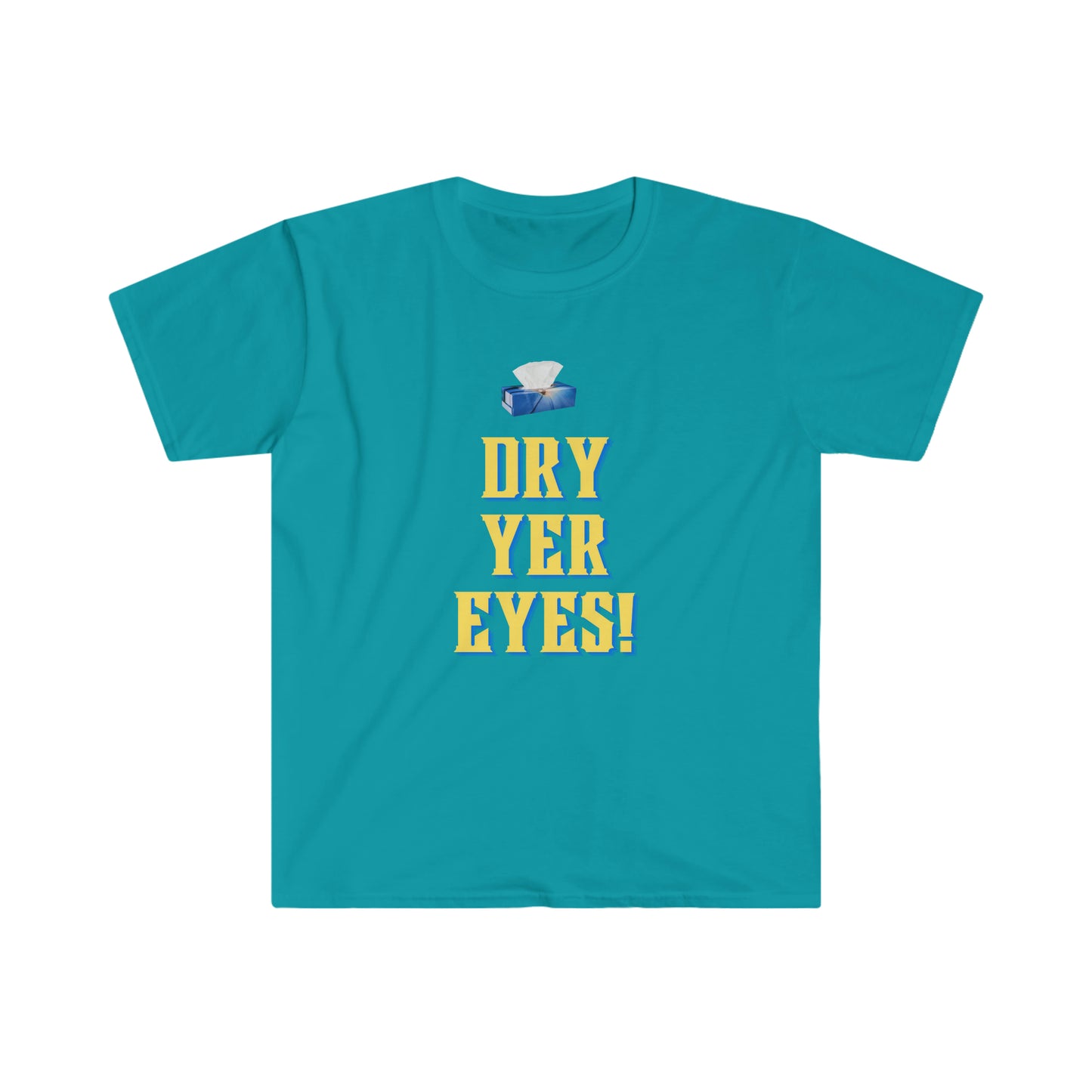 Dry yer eyes! T-shirt