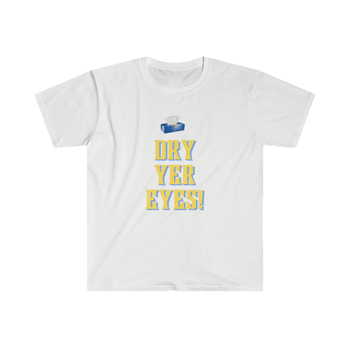 Dry yer eyes! T-shirt